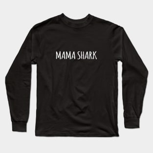 MAMA SHARK Long Sleeve T-Shirt